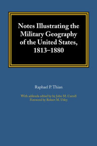 Title: Notes Illustrating the Military Geography of the United States, 1813-1880, Author: Raphael P. Thian