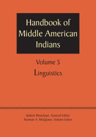 Title: Handbook of Middle American Indians, Volume 5: Linguistics, Author: Robert Wauchope