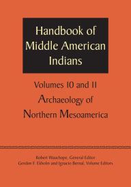 Title: Handbook of Middle American Indians, Volumes 10 and 11: Archaeology of Northern Mesoamerica, Author: Robert Wauchope