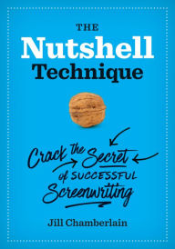 Title: The Nutshell Technique: Crack the Secret of Successful Screenwriting, Author: Jill Chamberlain