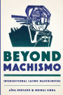 Beyond Machismo: Intersectional Latino Masculinities