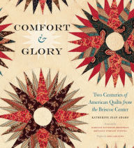 Title: Comfort and Glory: Two Centuries of American Quilts from the Briscoe Center, Author: Katherine Jean Adams