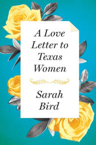 Title: A Love Letter to Texas Women, Author: Sarah Bird