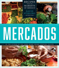 Title: Mercados: Recipes from the Markets of Mexico, Author: David Sterling