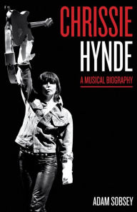 Title: Chrissie Hynde: A Musical Biography, Author: Adam Sobsey