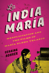 Title: La India María: Mexploitation and the Films of María Elena Velasco, Author: Seraina Rohrer