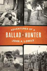 Title: Adventures of a Ballad Hunter, Author: John A. Lomax