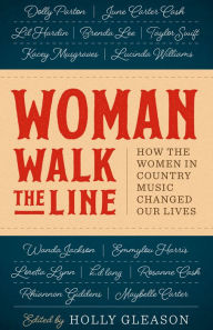 Title: Woman Walk the Line: How the Women in Country Music Changed Our Lives, Author: Holly Gleason