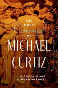 Title: The Many Cinemas of Michael Curtiz, Author: R. Barton Palmer