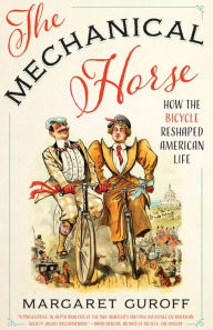 Title: The Mechanical Horse: How the Bicycle Reshaped American Life, Author: Margaret Guroff