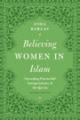 Believing Women in Islam: Unreading Patriarchal Interpretations of the Qur'an