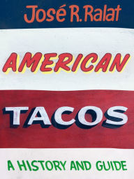 Title: American Tacos: A History and Guide, Author: José R. Ralat