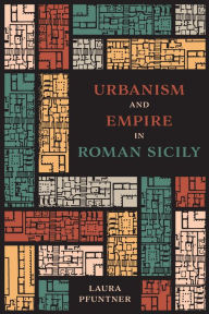 Title: Urbanism and Empire in Roman Sicily, Author: Laura Pfuntner