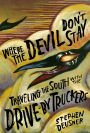 Where the Devil Don't Stay: Traveling the South with the Drive-By Truckers