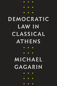 Title: Democratic Law in Classical Athens, Author: Michael Gagarin