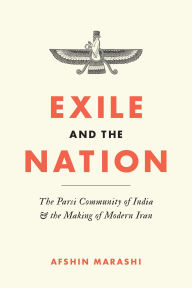 Title: Exile and the Nation: The Parsi Community of India and the Making of Modern Iran, Author: Afshin Marashi