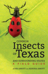 Title: Common Insects of Texas and Surrounding States: A Field Guide, Author: John C. Abbott