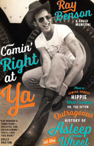 Title: Comin' Right at Ya: How a Jewish Yankee Hippie Went Country, or, the Often Outrageous History of Asleep at the Wheel, Author: Ray Benson
