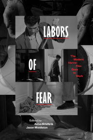 Title: Labors of Fear: The Modern Horror Film Goes to Work, Author: Aviva Briefel