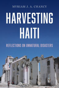 Title: Harvesting Haiti: Reflections on Unnatural Disasters, Author: Myriam J. A. Chancy