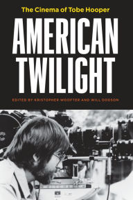 Title: American Twilight: The Cinema of Tobe Hooper, Author: Kristopher Woofter