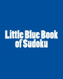 Little Blue Book of Sudoku: A collection of Easy to Moderate Sudoku Puzzles