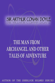 The Man From Archangel And Other Tales Of Adventure