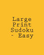 Large Print Sudoku - Easy: Easy To Read, Large Grid Sudoku Puzzles