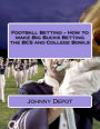 Football Betting - How to make Big Bucks Betting the BCS and College Bowls
