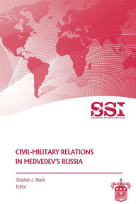 Title: Civil-Military Relations in Medvedev's Russia, Author: Stephen J Blank