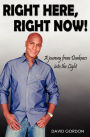Right Here, Right Now!: A Journey from Darkness into the Light