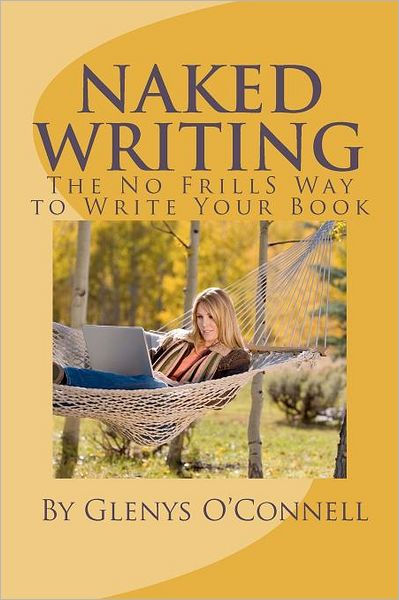 Naked Writing The No Frills Way To Write Your Book The No Frills No