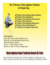 How to Become a Home Appliance Repair Technician in 8 Simple Steps: Make 500 - 1000 a Day Repairing Home Appliances