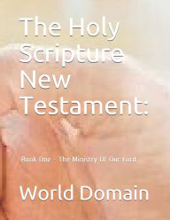 Title: The Holy Scripture New Testament: Book One - The Ministry Of Our Lord, Author: Allison Casi