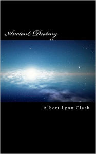 Title: Ancient Destiny, Author: Albert Lynn Clark