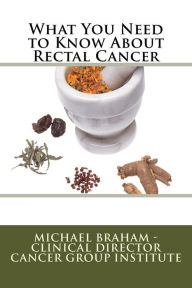 Title: What You Need to Know About Rectal Cancer, Author: Michael Braham