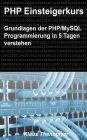 PHP Einsteigerkurs: Grundlagen der PHP/MySQL Programmierung in 5 Tagen Verstehen