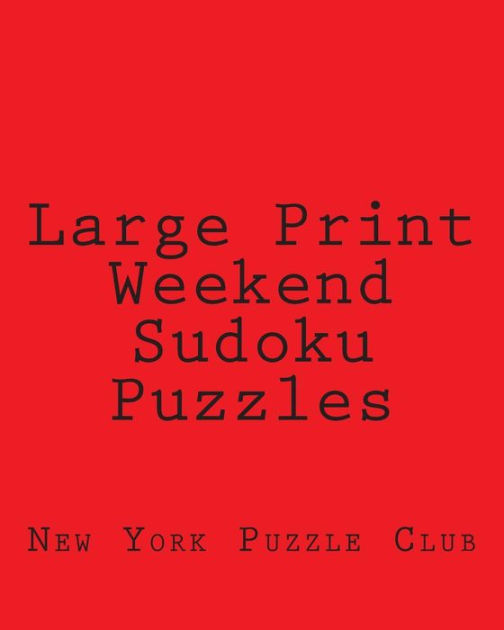 Large Print Weekend Sudoku Puzzles Sudoku Puzzles From The Archives of