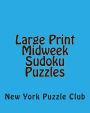 Large Print Midweek Sudoku Puzzles: Sudoku Puzzles from the Archives of the New York Puzzle Club
