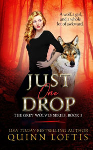 Title: Just One Drop (Grey Wolves Series #3), Author: Quinn Loftis
