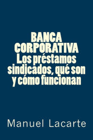 Title: BANCA CORPORATIVA. Los préstamos sindicados, qué son y cómo funcionan, Author: Manuel Lacarte