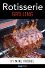 Rotisserie Grilling: 50 Recipes For Your Grill's Rotisserie
