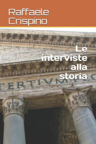 Title: Le interviste alla storia, Author: Raffaele Crispino