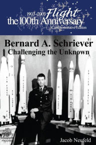 Title: Bernard A. Schriever: Challenging the Unknown, Author: Jacob Neufeld