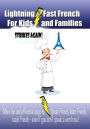 Lightning-fast French For Kids And Families Strikes Again!: More Fun Ways To Learn French, Speak French, And Teach Kids French - Even If You Don't Speak A Word Now!