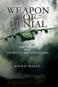 Title: Weapon of Denial: Air Power and the Battle for New Guinea, Author: United States Air Force