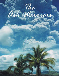 Title: The Ash Warriors, Author: C. R. Anderegg