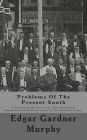 Problems Of The Present South: A Discussion Of Certain Of The Educational, Industrial And Political Issues In The Southern States