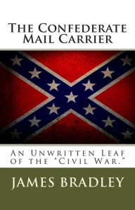 The Confederate Mail Carrier: An Unwritten Leaf of the Civil War