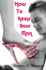 How to Keep Your Man: and Keep Him for Good